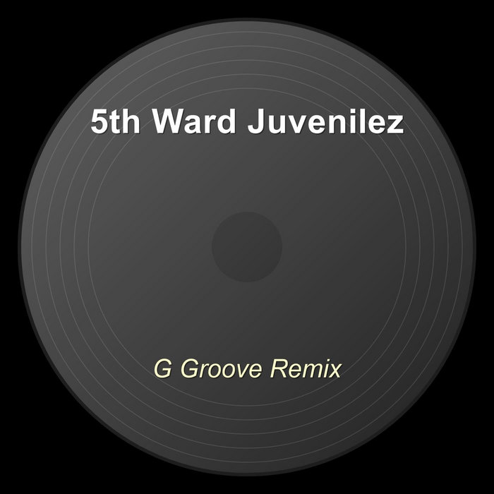 洋楽 g-rap5th Ward Juveniles G Groove Remix | 5th Ward Juvenilez