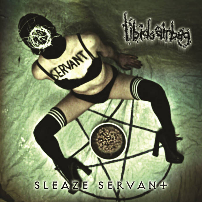 Sleaze Servant | LIBIDO AIRBAG | Rotten Roll Rex