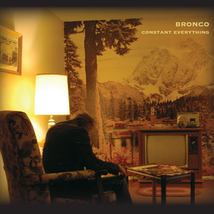 Bronco — Constant Everything