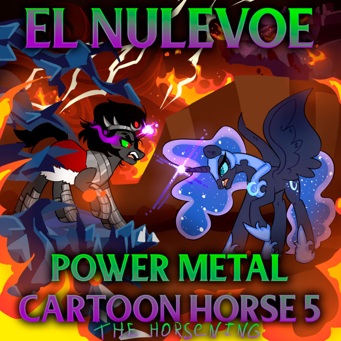 Power Metal Cartoon Horse 5: The Horsening | El Nulevoe