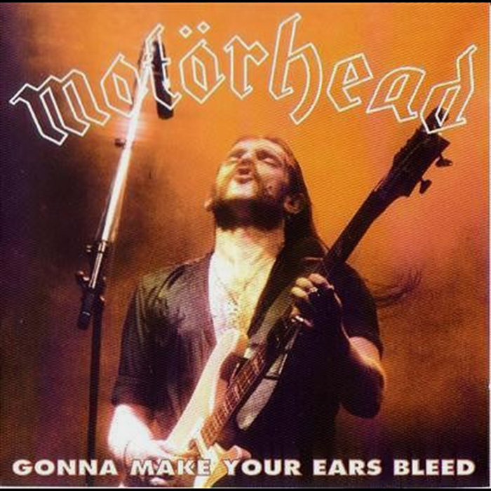 Gonna Make Your Ears Bleed | Motörhead