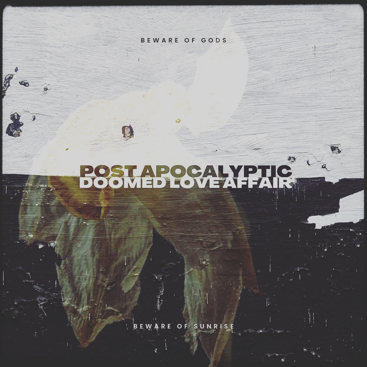 Post Apocalyptic Doomed Love Affair BEWARE OF GODS