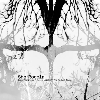 Burn The Witch / Molly Leigh Of The Mother Town | She Rocola