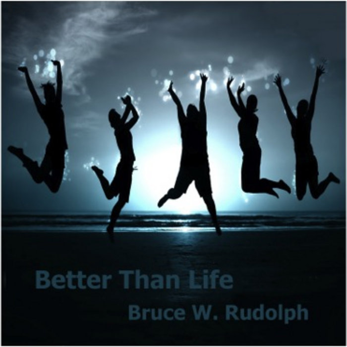 Better Than Life | Bruce W. Rudolph