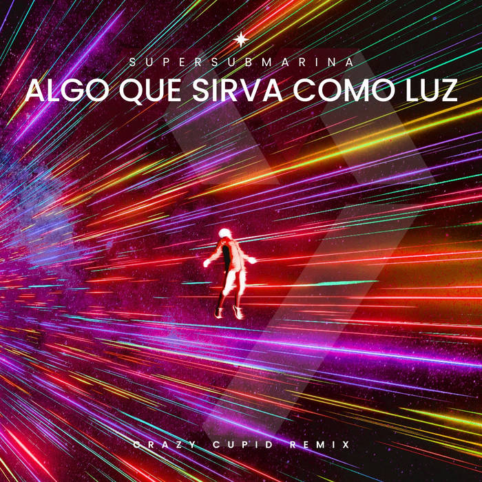 Supersubmarina - Algo Que Sirva Como Luz (Crazy Cupid Remix)