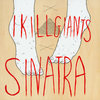 I Kill Giants/Sinatra Split