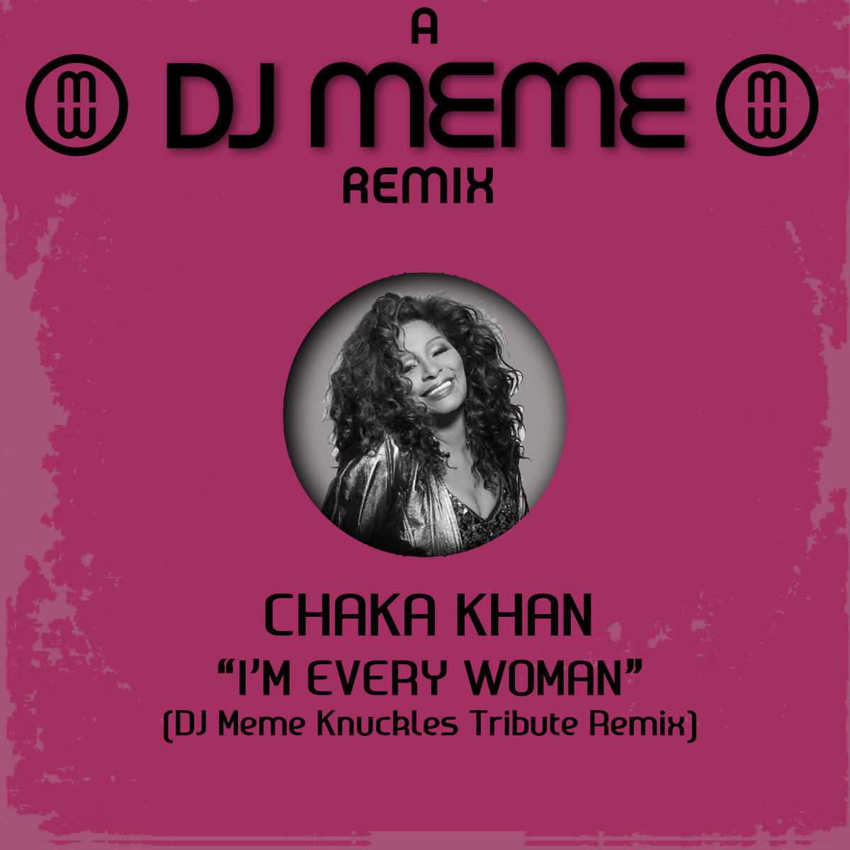 Chaka Khan I M Every Woman Dj Meme S Knuckles Tribute Remix Chaka Khan Dj Meme