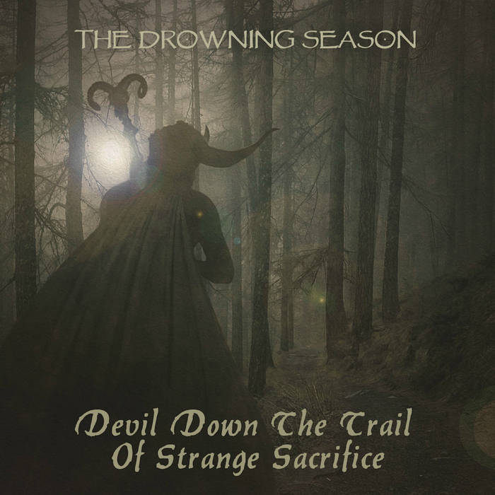 THE DROWNING SEASON - 'Devil Down The Trail Of Strange Sacriface'