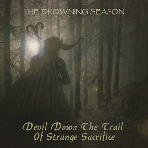 The Drowning Season — Devil Down The Trail Of Strange Sacrifice