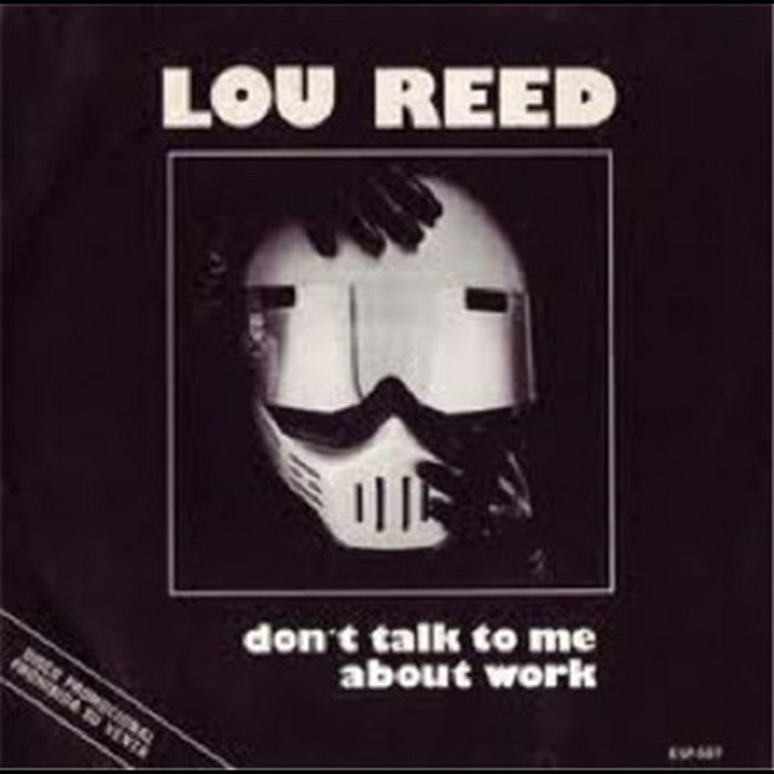 Dont Talk To Me About Work | Lou Reed