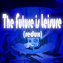 The Future is Leisure (Redux) cover art