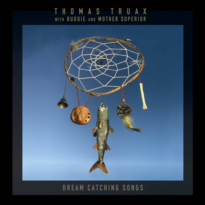 Dream Catching Songs | Thomas Truax with Budgie and Mother