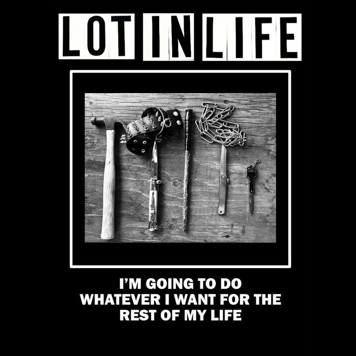 I'm Going To Do Whatever I Want For The Rest Of My Life | Lot In Life
