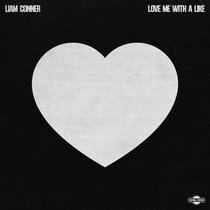 Liam Conner — Love Me With A Like