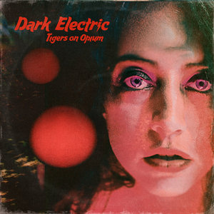 Tigers on Opium — DARK ELECTRIC