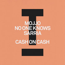 Mojjo, No One Knows, SARRIA — Cash On Cash