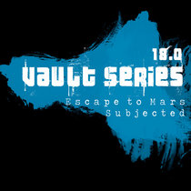 Escape To Mars / Subjected — Vault Series 18.0