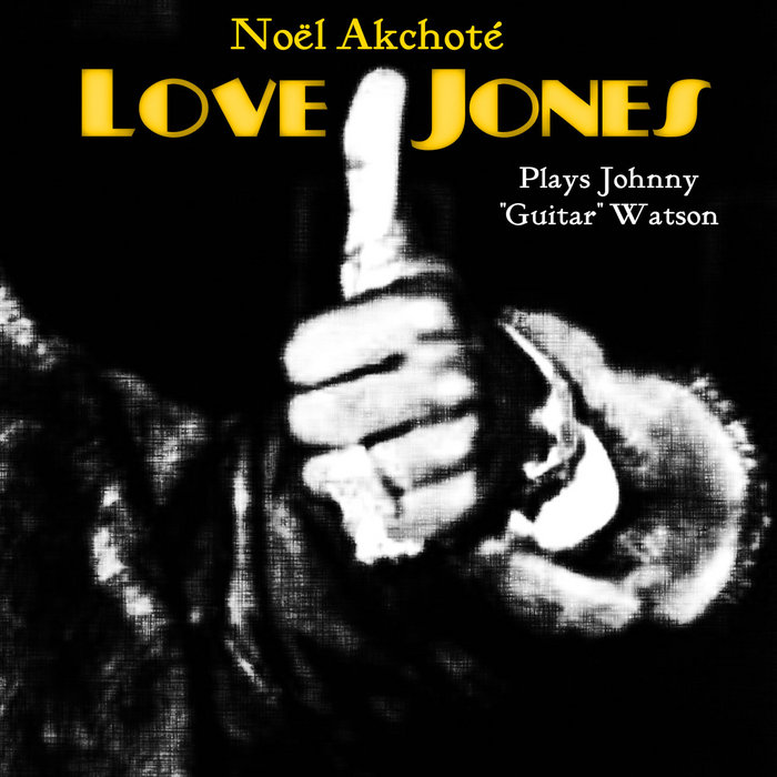 Love Jones Plays Johnny Guitar Watson Noel Akchote Noel Akchote Funk beyond the call of duty. love jones plays johnny guitar