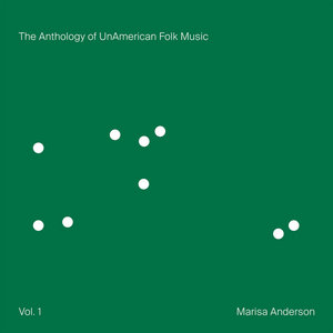 Marisa Anderson — The Anthology of UnAmerican Folk Music