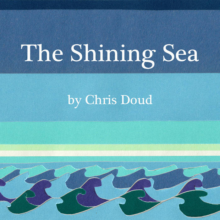 The Shining Sea | Chris Doud | heckabad