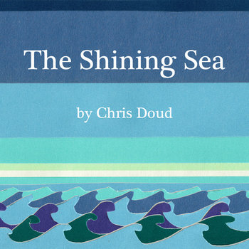 The Shining Sea | Chris Doud | heckabad