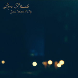 Love DrunkGreat White & Pip cover