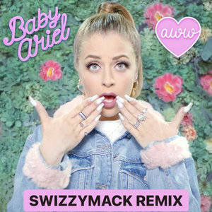 BABY ARIEL - AWW (SWIZZYMACK REMIX) cover