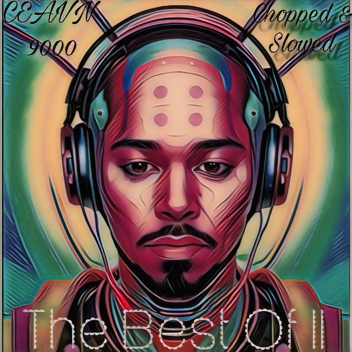 The Best Of II (Slowed & Chopped By DJ Tramaine713) | Ceavn