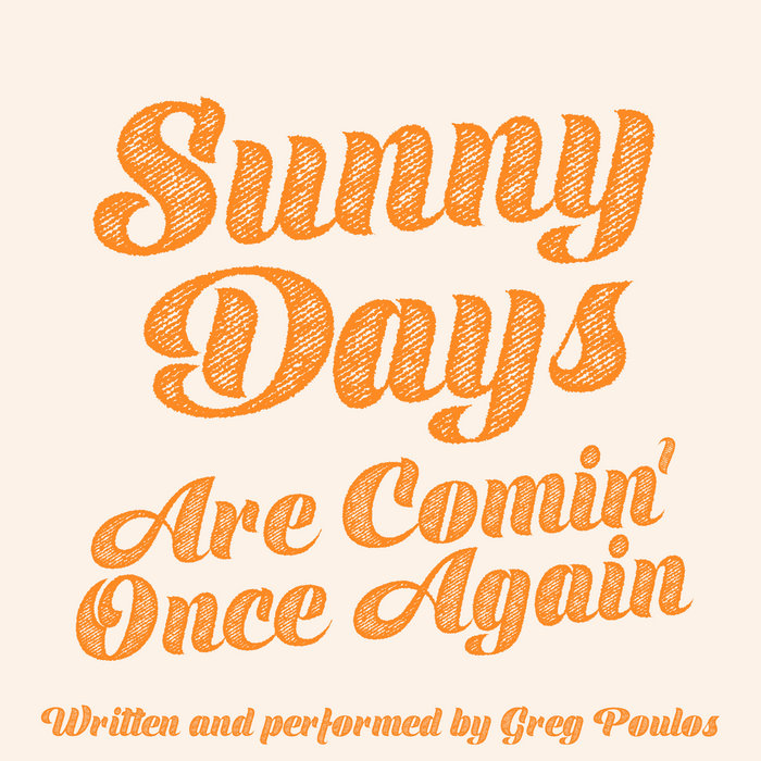 Sunny Days (Are Comin' Once Again) Greg Poulos