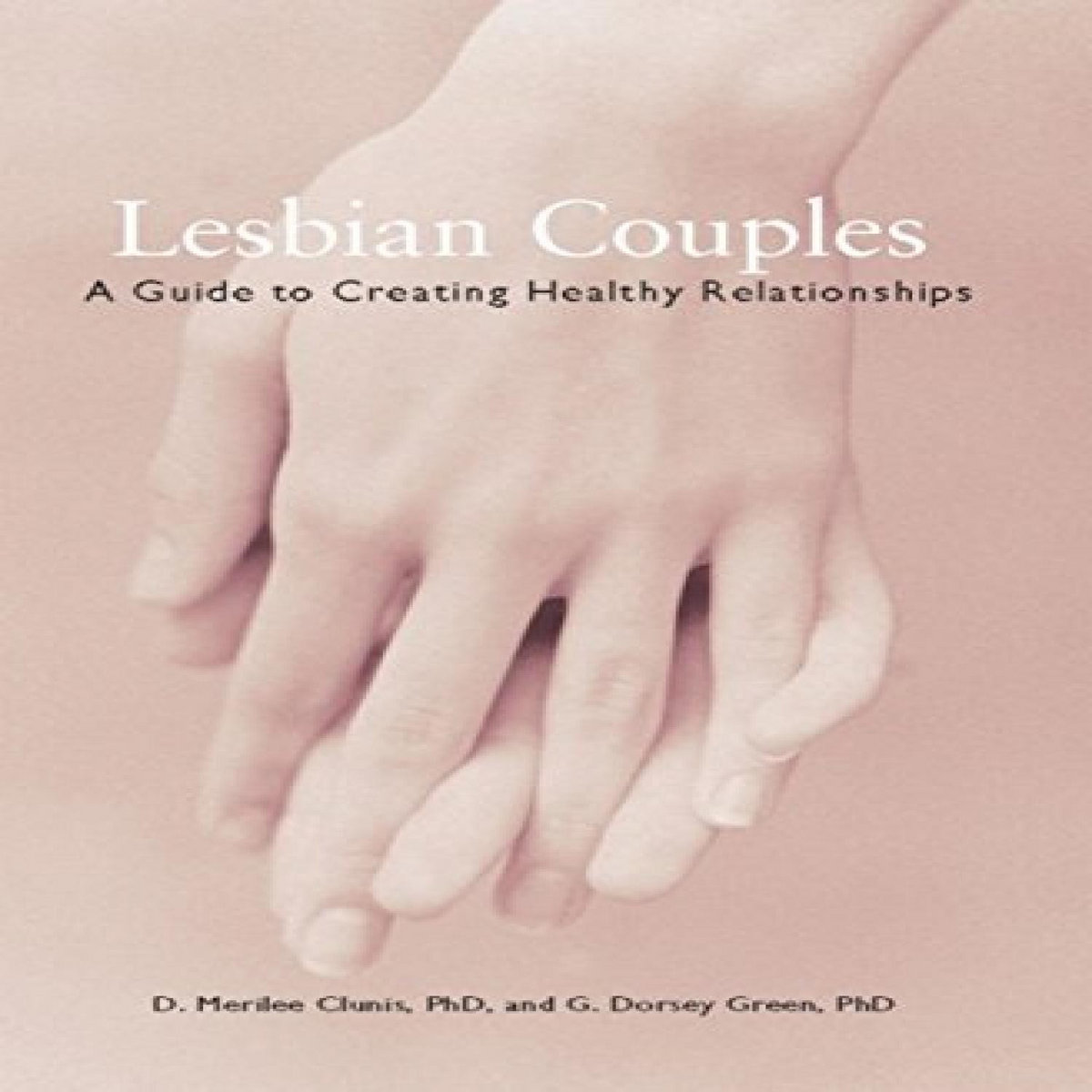READ [EBOOK EPUB KINDLE PDF] Lesbian Couples: A Guide to Creating Healthy Relationships by D ...