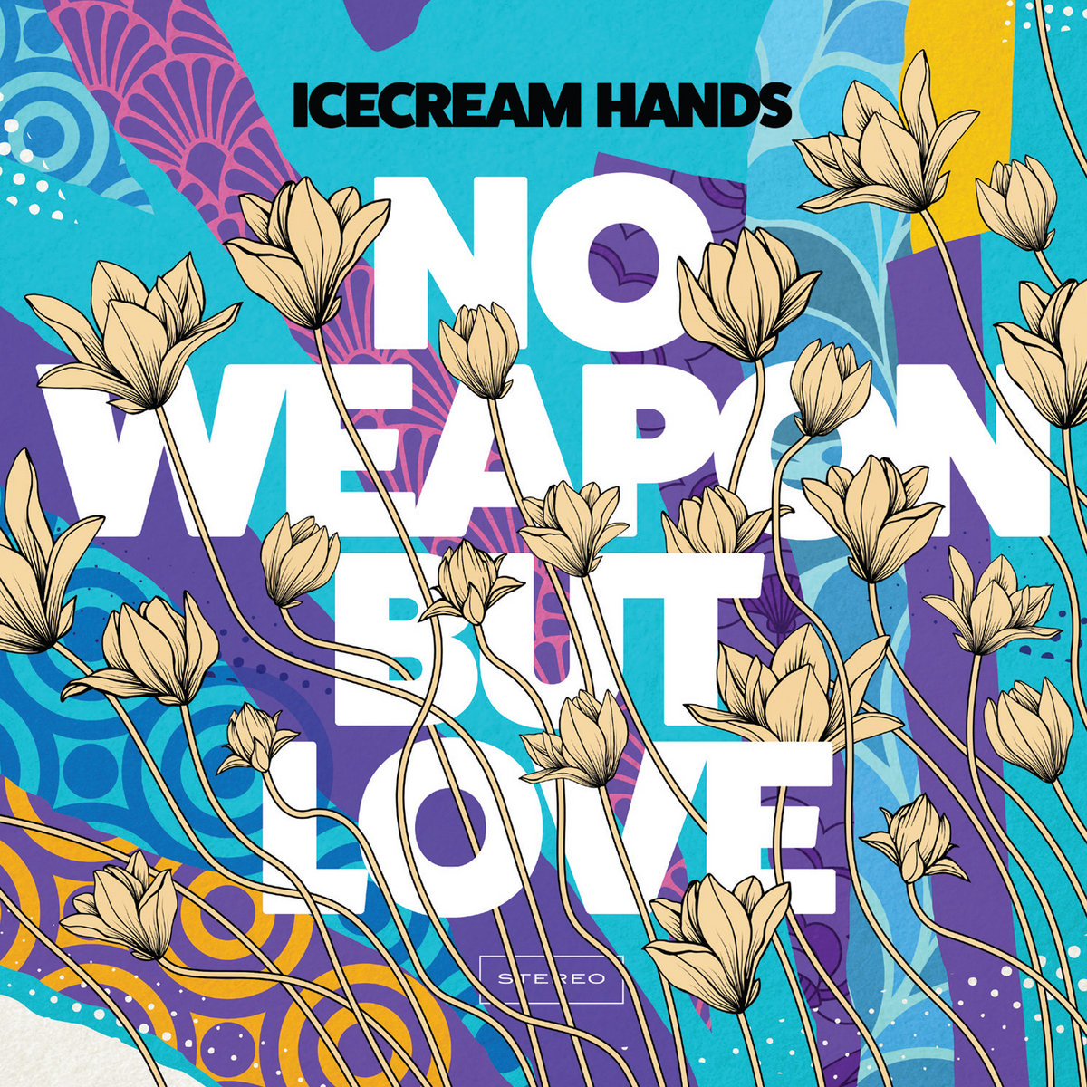 Icecream Hands - No Weapon But Love