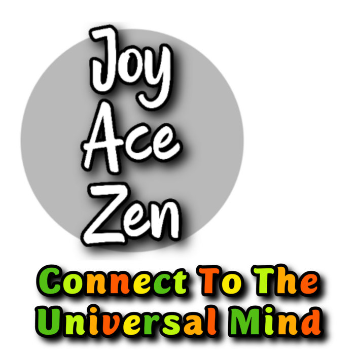 Connect To The Universal Mind Joy Ace Zen