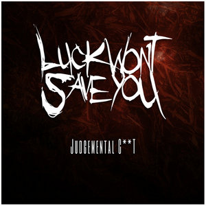 Luck Wont Save You — Judgemental C**T (Cover)