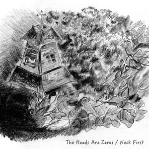 The Heads Are Zeros // Neck First Split cover