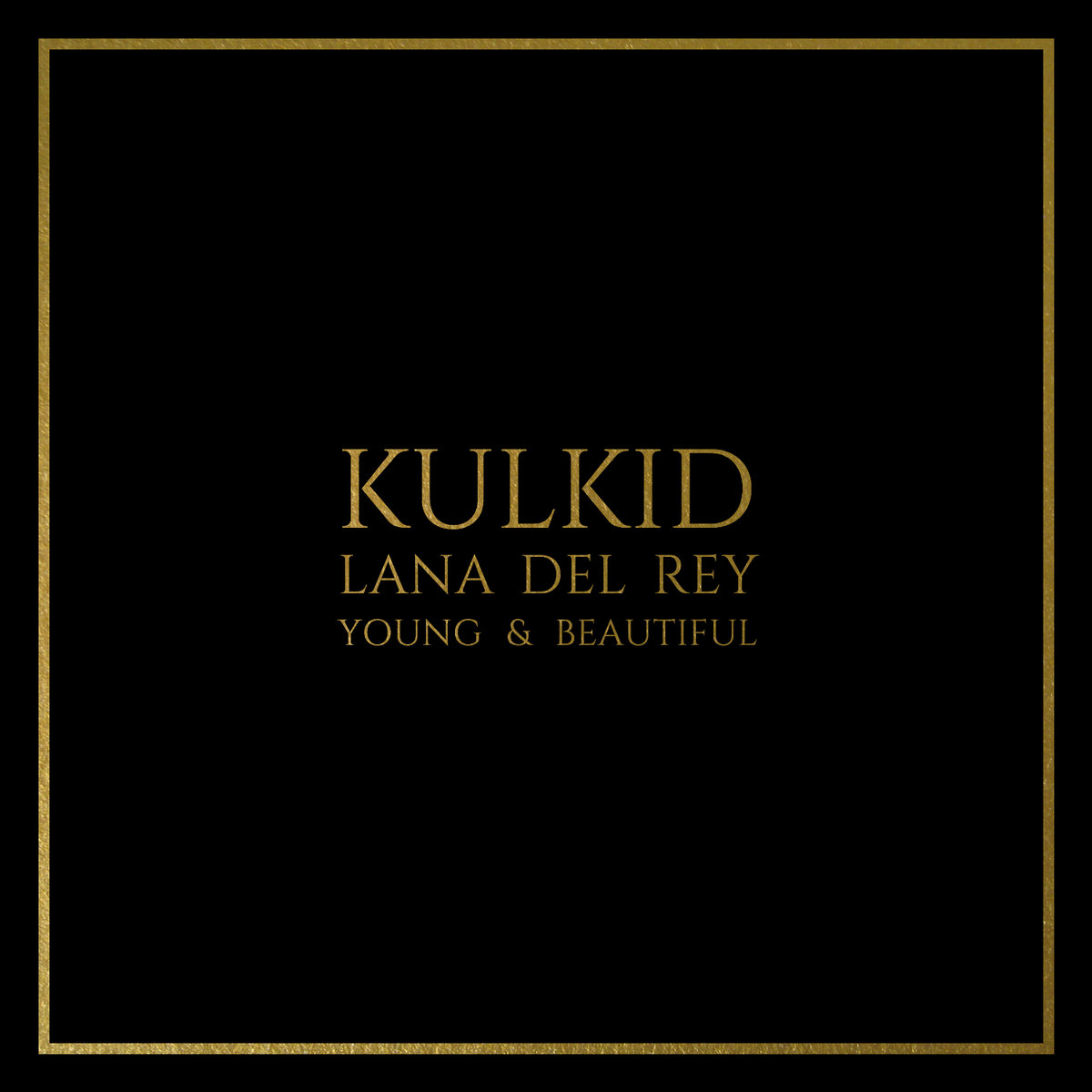 Young Beautiful Kulkid Remix Lana Del Rey Kulkid