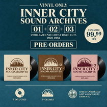 Inner City Sound Archives — Inner City Sound Archives 01 + 02 +03 — NYC Loft & Disco Cuts Collection [Vinyl Only — Audio Previews] PRE-ORDERS