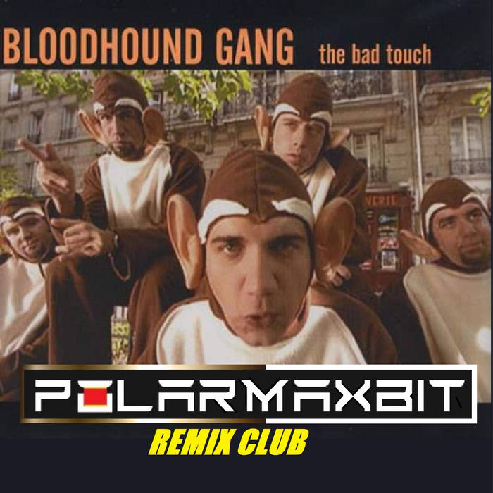 Bloodhound Gang - The Bad Touch POLARMAXBIT MIX CLUB 2025