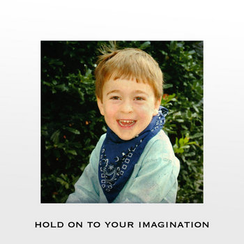 Hold on to Your Imagination