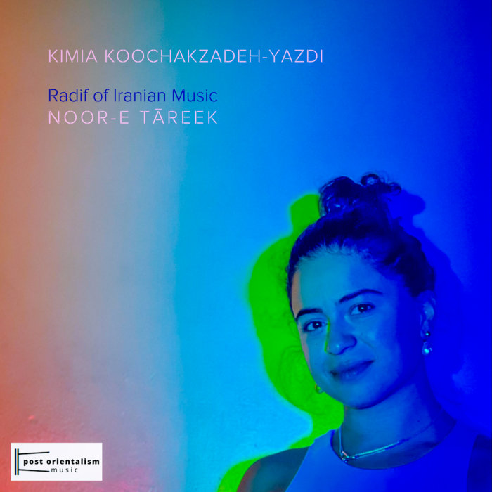 Radif Radif of Iranian Music: Noor-e Tāreek | Kimia Koochakzadeh-Yazdi | Post ...