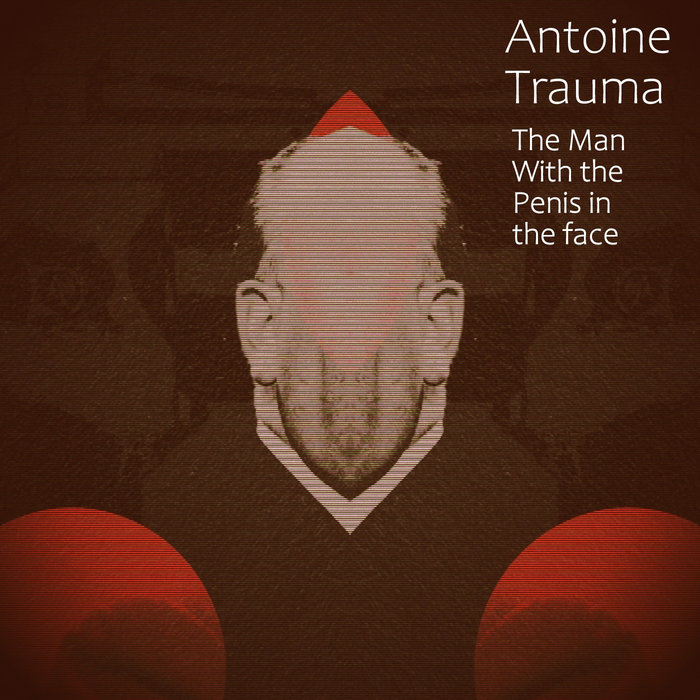 Craig Rath The Man With The Penis In The Face | Antoine Trauma | The Church of ...
