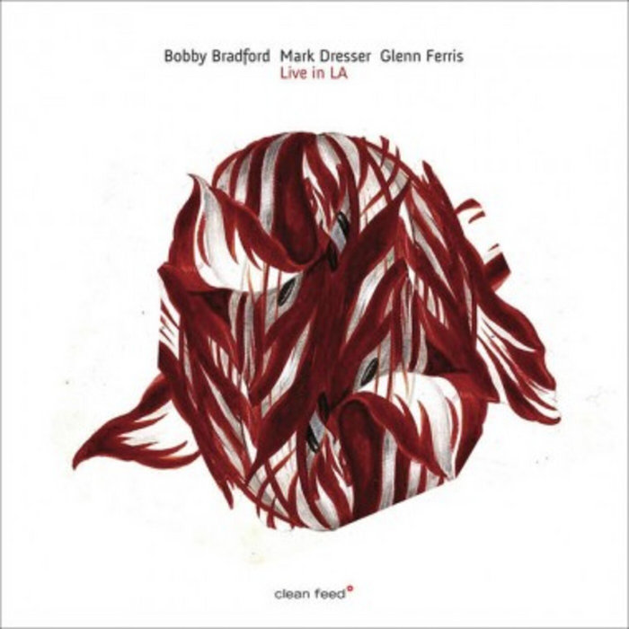 Live in LA | Bobby Bradford/Mark Dresser/Glenn Ferris | Clean Feed