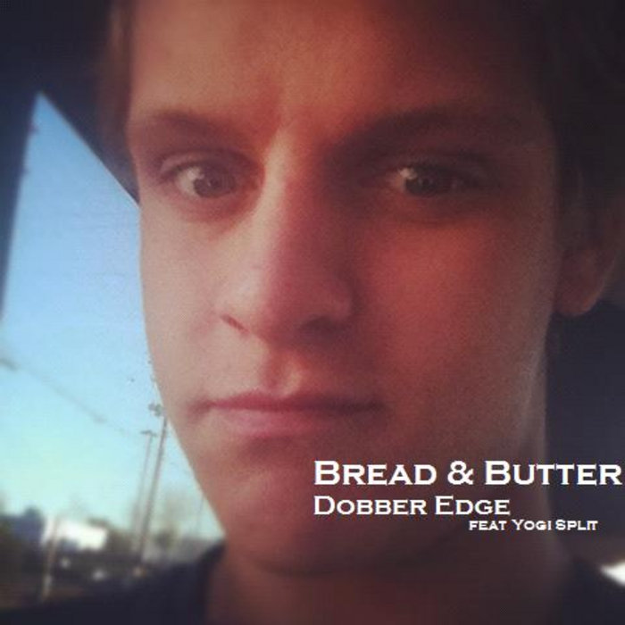 Bread & Butter (feat. Yogi Split) (Prod. Nick Wiz) Dobber Edge