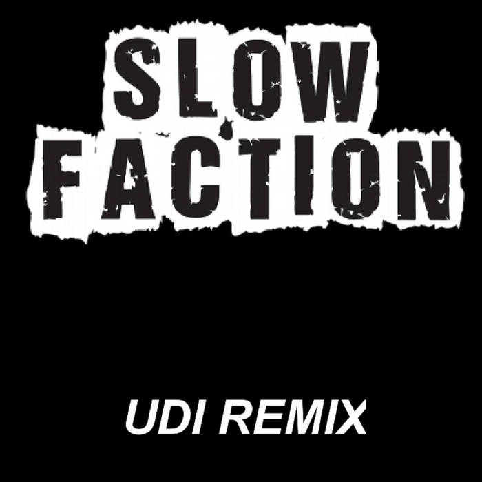 UDI Remix Slow Faction