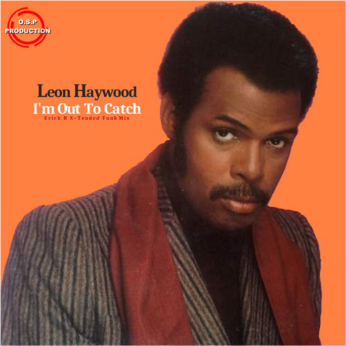 Leon Haywood - I'm Out To Catch (Erick B X-Tended Funk Mix) | Erick B