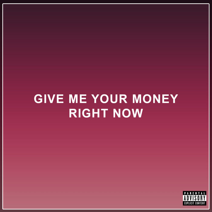 give me your money right now | Fuckville