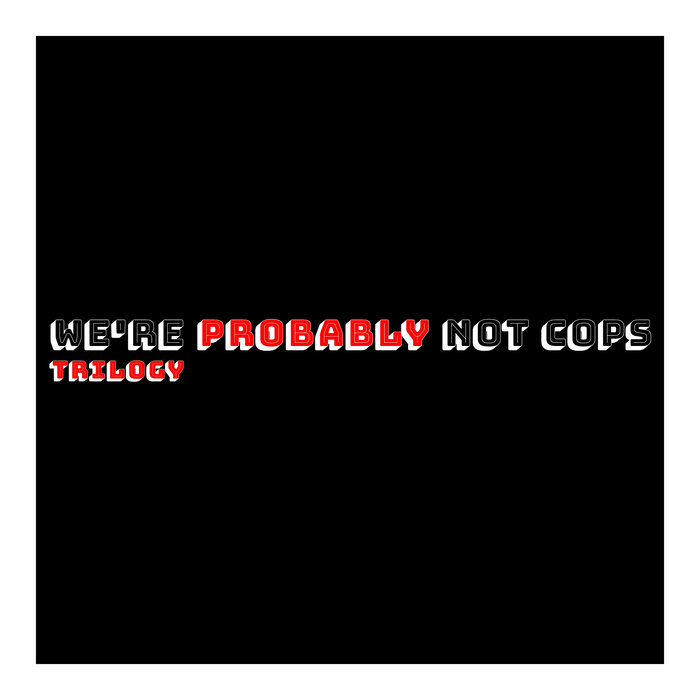 Probably Not Trilogy | We're Probably Not Cops | Bird Smoker Records