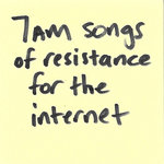 7AM Songs of Resistance For the Internet
