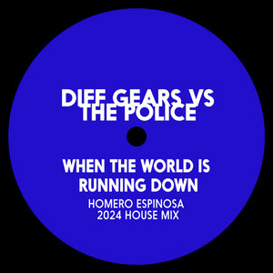 Homero Espinosa — When The World Is Running Down (Homero Espinosa 2024 House Mix)Diff Gears vs The Police