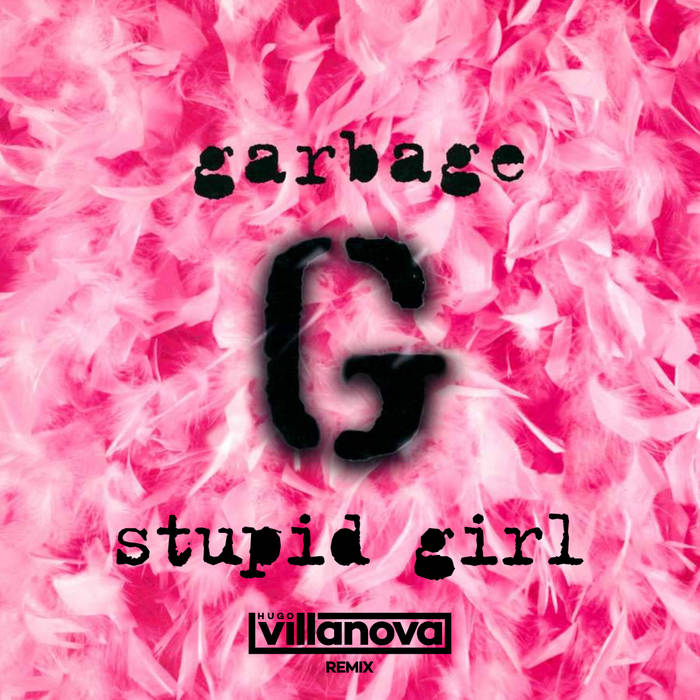 Garbage - Stupid Girl (Hugo Villanova Remix) | Hugo Villanova