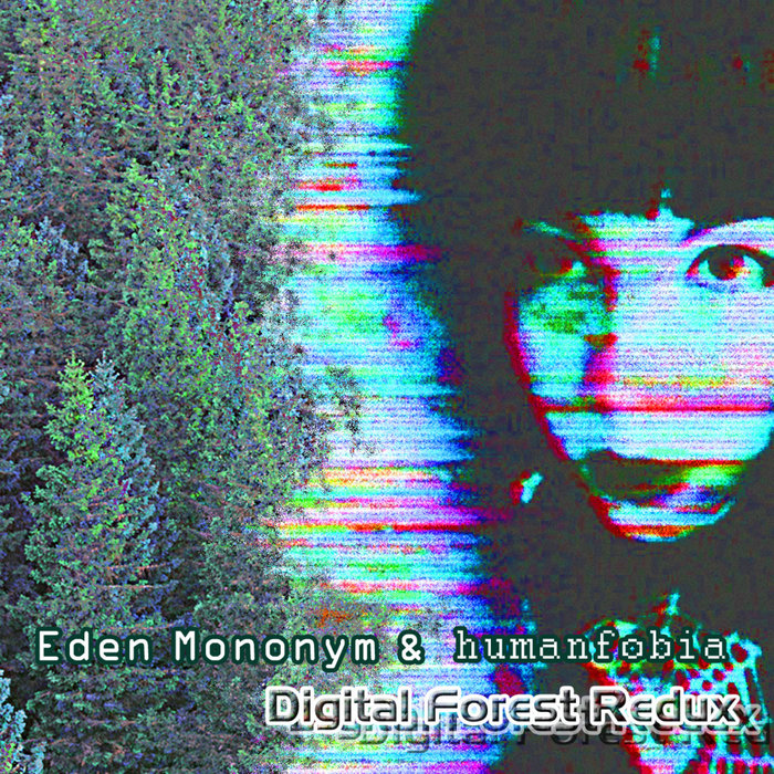 (521) Digital Forest Redux Humanfobia & Eden Mononym Petroglyph Music